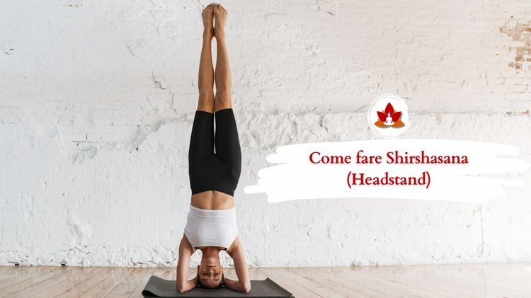 Come fare Shirshasana (Headstand): Steps, Precauzioni & Benefici